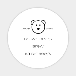 Bear Says: brown bears brew bitter beers Magnet